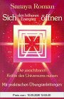 Sich den höheren Energien öffnen. Die unsichtbaren Kräfte des Universums nutzen