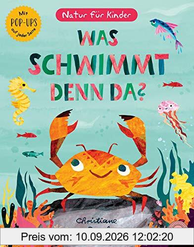 Was schwimmt denn da?: Natur für Kinder - Mit Pop-Ups auf jeder Seite