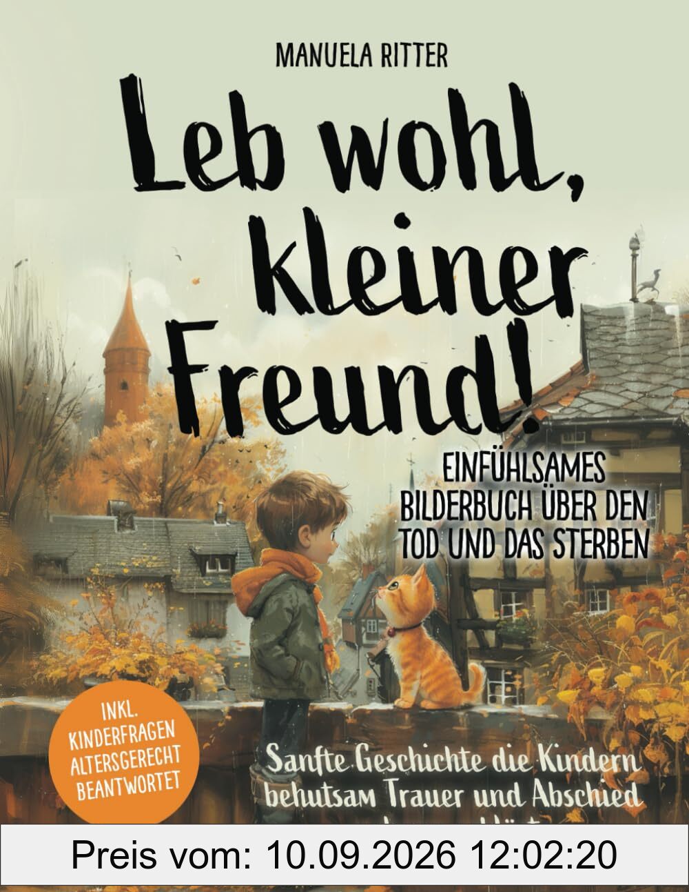 Leb wohl, kleiner Freund-Einfühlsames Bilderbuch über den Tod und das Sterben: Sanfte Geschichte, die Kindern behutsam Trauer und Abschiednehmen erklärt. Inkl. Kinderfragen altersgerecht beantwortet