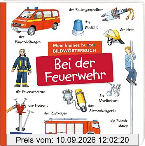 Mein kleines buntes Bildwörterbuch: Bei der Feuerwehr: Sprachförderung, die Neugier weckt und Spaß macht - für Kinder ab 2
