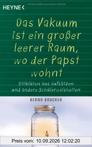 Ein Vakuum ist ein großer leerer Raum, wo der Papst wohnt: Stilblüten aus Aufsätzen und andere Schülerweisheiten