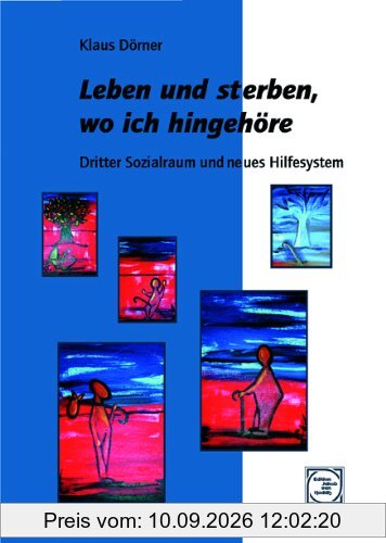 Leben und sterben, wo ich hingehöre: Dritter Sozialraum und neues Hilfesystem