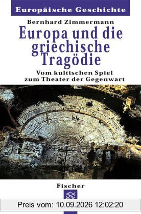 Europa und die griechische Tragödie: Vom kultischen Spiel zum Theater der Gegenwart