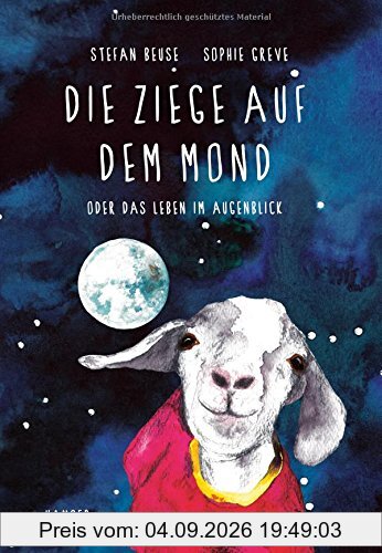 Die Ziege auf dem Mond: oder Das Leben im Augenblick