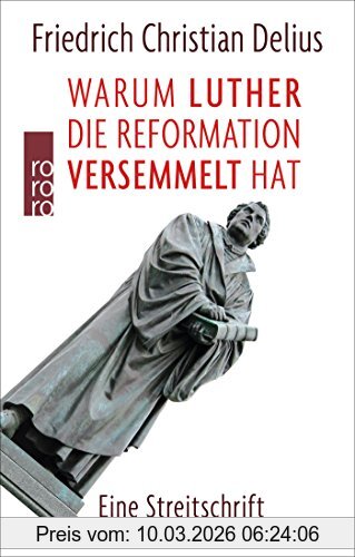 Delius, Friedrich Christian Warum Luther Die Reformation Versemmelt Hat, Eine Streitschrift