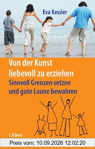 Von der Kunst, liebevoll zu erziehen: Sinnvoll Grenzen setzen und gute Laune bewahren