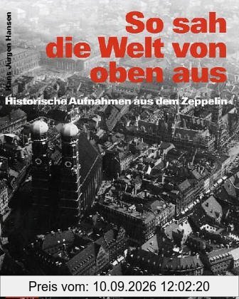 So sah die Welt von oben aus: Historische Aufnahmen aus dem Zeppelin
