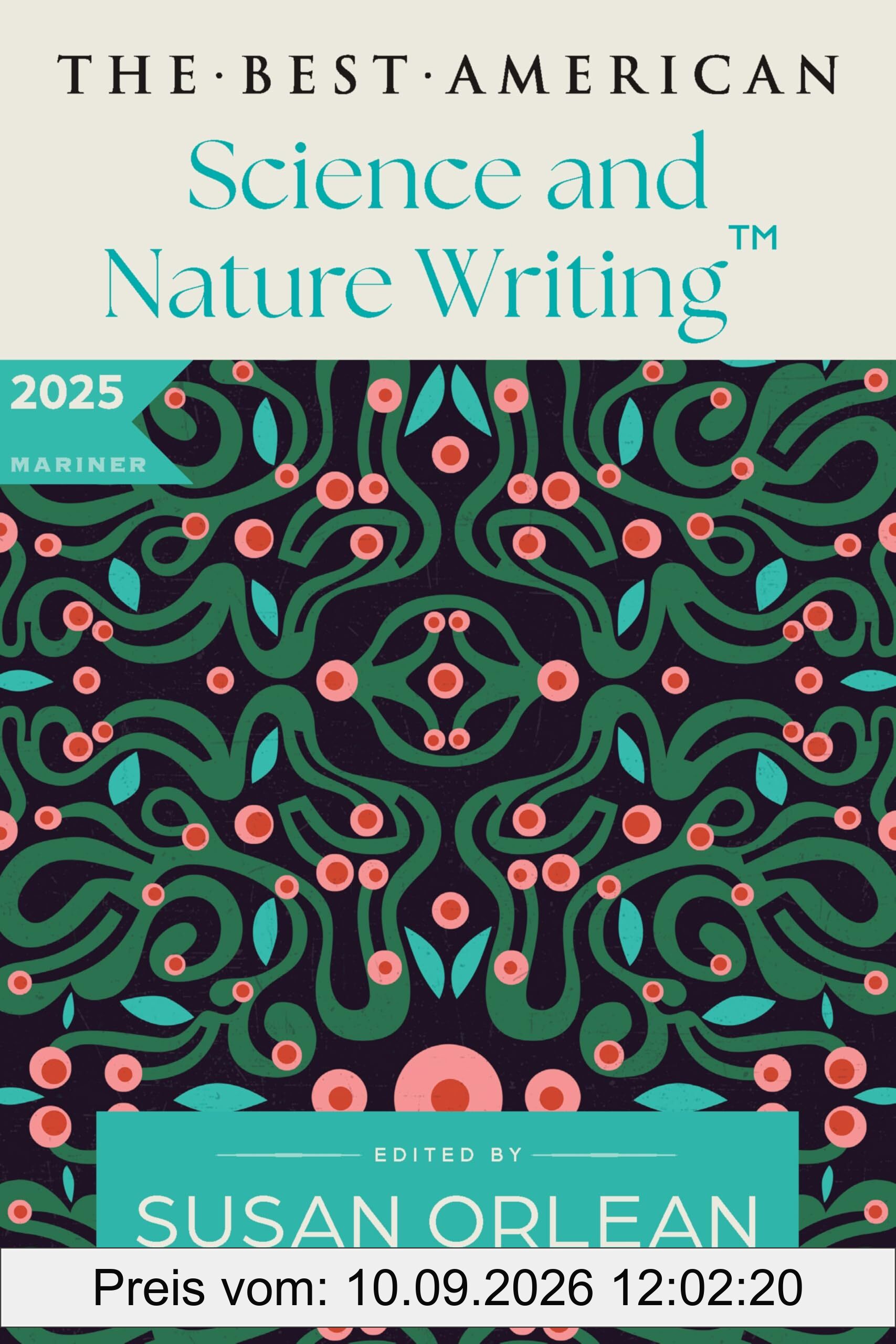 The Best American Science and Nature Writing 2025: A Collection of the Year's Most Insightful Essays on the Natural World, Climate Change, and the Wonders of Science Curated by Susan Orlean