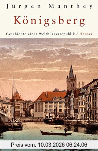 Jürgen Manthey Königsberg, Geschichte Einer Weltbürgerrepublik