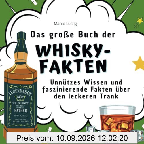 Das große Buch der Whisky-Fakten: Unnützes Wissen und faszinierende Fakten über den leckeren Trank