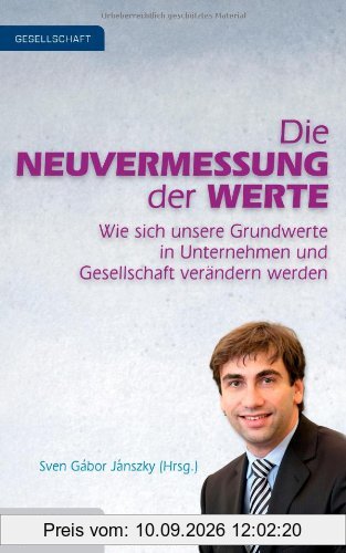 Die Neuvermessung der Werte: Wie sich unsere Grundwerte in Unternehmen und Gesellschaft verändern werden