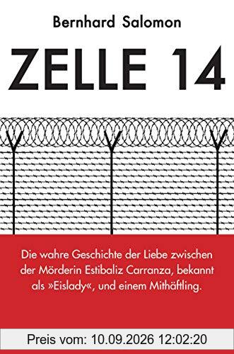 Zelle 14 Die wahre Geschichte der Liebe zwischen der Mörderin Estibaliz Carranza, bekannt als Eislady, und einem Mithäftling