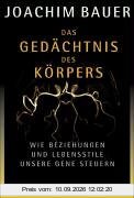 Das Gedächtnis des Körpers. Wie Beziehungen und Lebensstile unsere Gene steuern