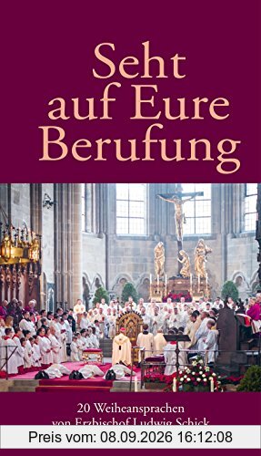 Seht auf Eure Berufung: 20 Weiheansprachen von Erzbischof Ludwig Schick