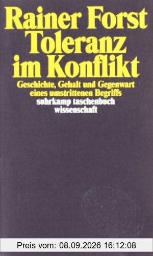 Toleranz im Konflikt: Geschichte, Gehalt und Gegenwart eines umstrittenen Begriffs (suhrkamp taschenbuch wissenschaft)