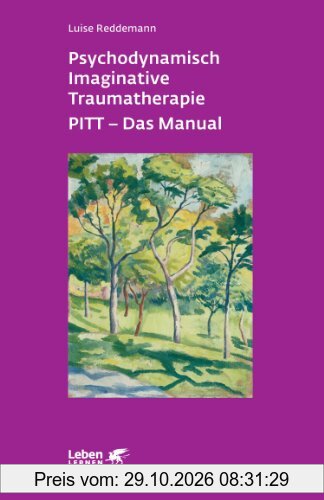 Psychodynamisch Imaginative Traumatherapie PITT - Das Manual: Ein resilienzorientierter Ansatz in der Psychotraumatologie