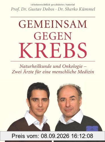Gemeinsam gegen Krebs. Naturheilkunde und Onkologie - Zwei Ärzte für eine menschliche Medizin