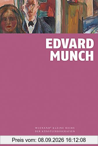 Edvard Munch (Wienands Kleine Reihe der Künstlerbiografien)