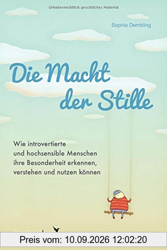 Die Macht der Stille: Wie introvertierte und hochsensible Menschen ihre Besonderheit erkennen, verstehen und nutzen können