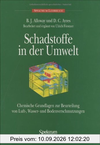 Schadstoffe in der Umwelt: Chemische Grundlagen zur Beurteilung von Wasser-, Boden- und Luftverschmutzung