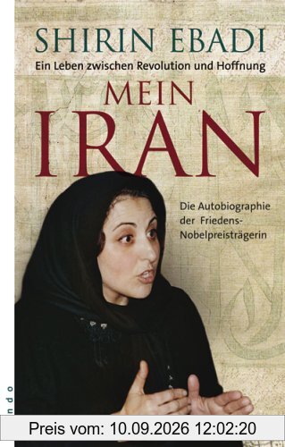Mein Iran: Ein Leben zwischen Hoffnung und Revolution: Ein Leben zwischen Revolution und Hoffnung
