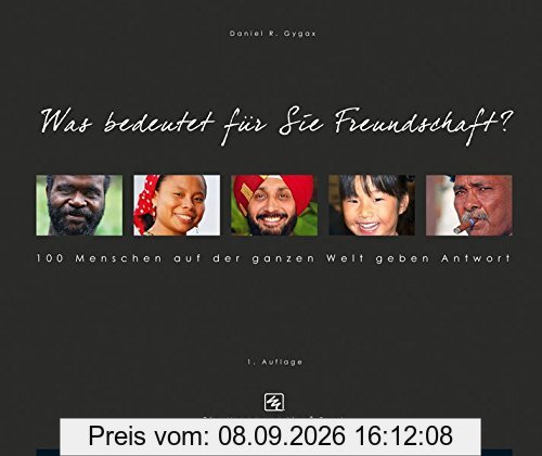 Was bedeutet für Sie Freundschaft?: 100 Menschen aus der ganzen Welt geben Antwort
