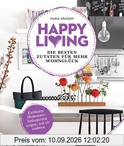 Happy living: Die besten Zutaten für mehr Wohnglück - Exklusive Hometours: Stilexperten zeigen, wie sie wohnen