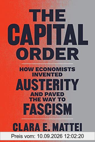 The Capital Order: How Economists Invented Austerity and Paved the Way to Fascism