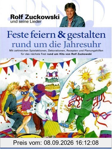 Feste feiern & gestalten rund um die Jahresuhr: Mit zahlreichen Spielaktionen, Dekorationen, Rezepten und Planungshilfen für das nächste Fest rund um Hits von Rolf Zuckowski