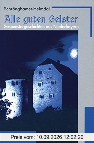 Alle guten Geister. Gespenstergeschichten aus Niederbayern.