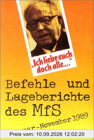 Ich liebe Euch doch alle! Befehle und Lageberichte des MfS Januar-November 1989