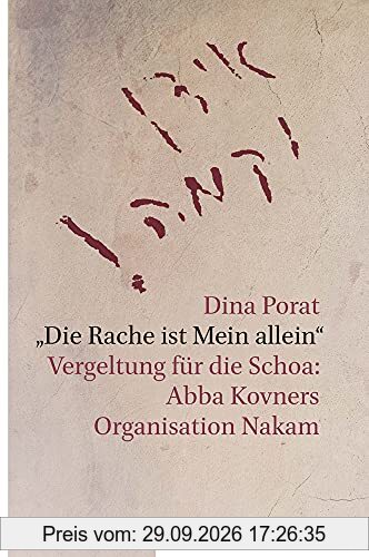 Die Rache ist Mein allein: Vergeltung für die Schoa: Abba Kovners Organisation Nakam. Aus dem Hebräischen übersetzt von Helene Seidler. Mit …