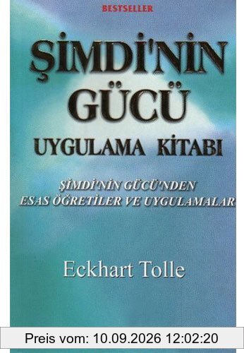 Simdinin Gücü Uygulama Kitabi: Simdinin Gücünden Esas Ögretiler ve Uygulamalar