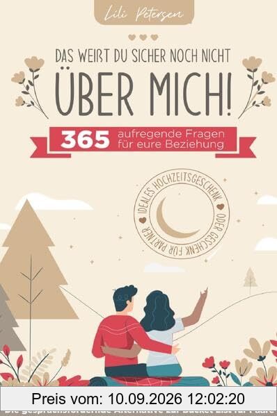 „Das weißt du sicher noch nicht über mich!“ 365 aufregende Fragen für eure Beziehung. Die gesprächsfördernde Alternative zur Bucket List für Paare. Ideales Geschenk für Partner oder Hochzeitsgeschenk!