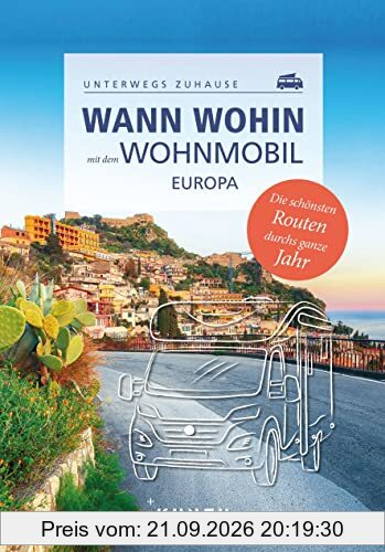 KUNTH Wann wohin mit dem Wohnmobil Europa: Unterwegs zuhause (KUNTH Mit dem Wohnmobil unterwegs)