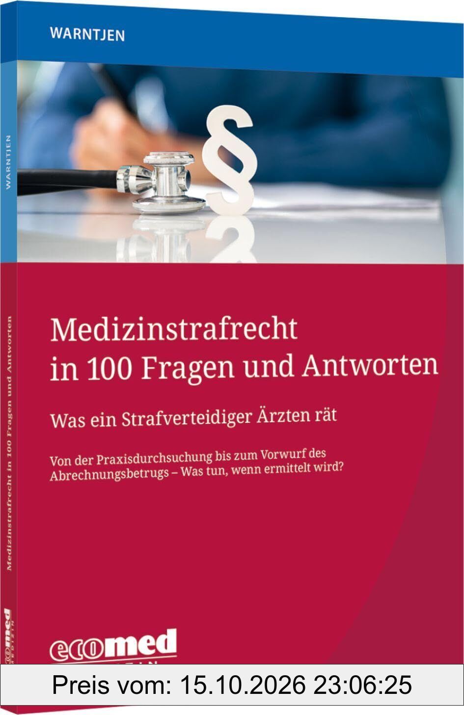 Medizinstrafrecht in 100 Fragen und Antworten