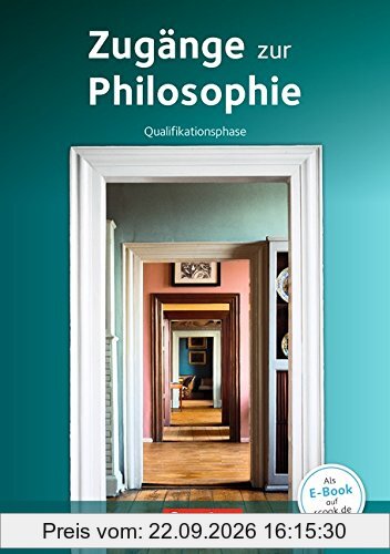 Zugänge zur Philosophie - Neue aktualisierte Ausgabe 2015: Qualifikationsphase - Schülerbuch