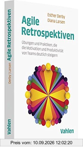 Agile Retrospektiven: Übungen und Praktiken, die die Motivation und Produktivität von Teams deutlich steigern
