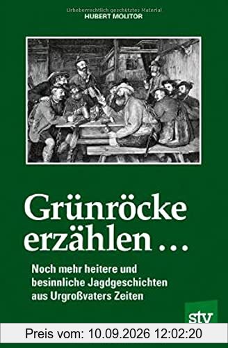 Grünröcke erzählen ...: Noch mehr heitere und besinnliche Jagdgeschichten aus Urgroßvaters Zeiten