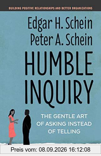Humble Inquiry, Second Edition: The Gentle Art of Asking Instead of Telling (The Humble Leadership Series)