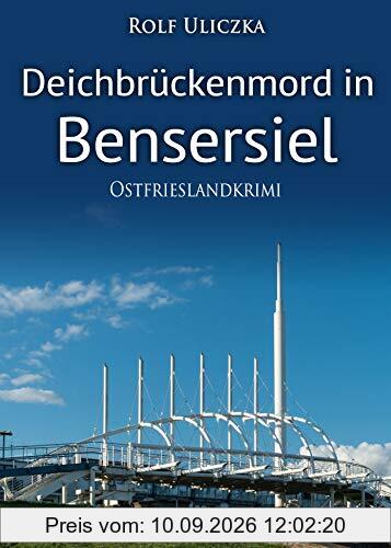 Deichbrückenmord in Bensersiel. Ostfrieslandkrimi