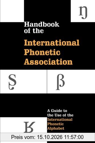 Handbook of the International Phonetic Association: A Guide To The Use Of The International Phonetic Alphabet (International Handbook Assoc)