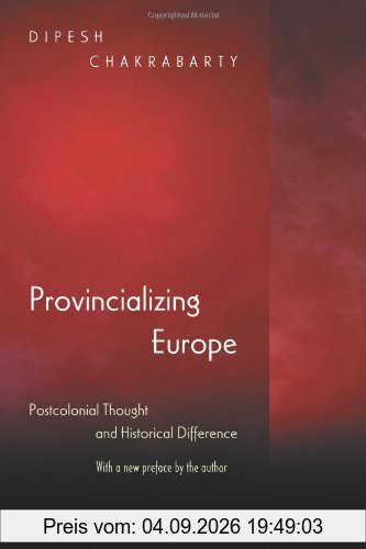 Provincializing Europe: Postcolonial Thought and Historical Difference (Princeton Studies in Culture/Power/History)
