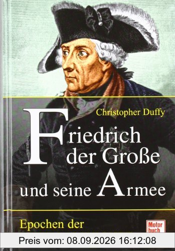 Friedrich der Große und seine Armee: Epochen der Weltgeschichte