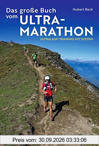 Das große Buch vom Ultramarathon.: Ultralauf-Training mit System. Trainingspläne für Ultramarathon und Trailrunning. Alles Wissenswerte …