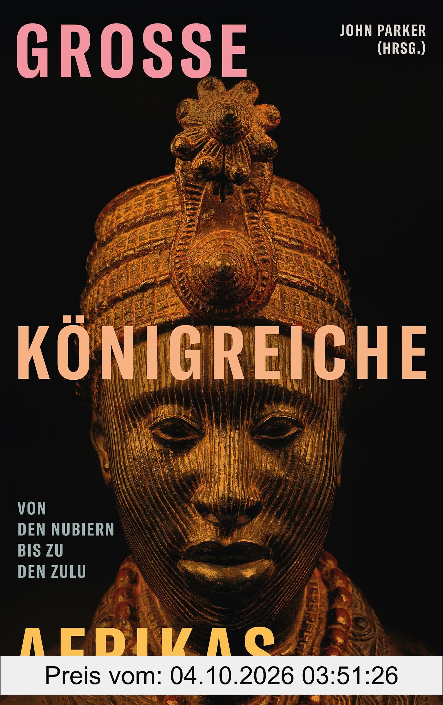 Große Königreiche Afrikas: Von den Nubiern bis zu den Zulu