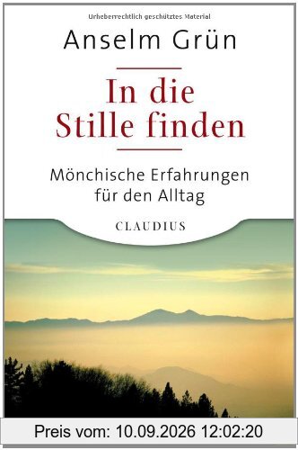 In die Stille finden: Mönchische Erfahrungen für den Alltag