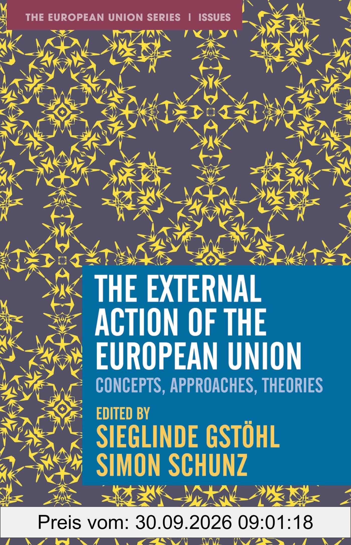 The External Action of the European Union: Concepts, Approaches, Theories (The European Union Series)