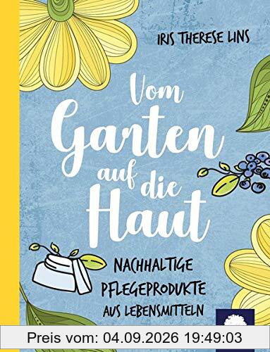 Vom Garten auf die Haut: Nachhaltige Pflegeprodukte aus Lebensmitteln