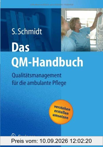 Das QM-Handbuch: Qualitätsmanagement für die ambulante Pflege: Qualitätsmanagement für die ambulante Pflege - Verstehen - Erstellen - Umsetzen